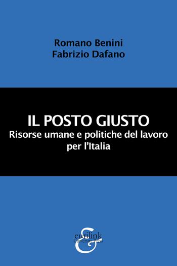 Il posto giusto. Risorse umane e politiche del lavoro per l'Italia. Nuova ediz. - Romano Benini, Fabrizio Dafano - Libro Eurilink University Press 2020, La critica | Libraccio.it