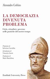 La democrazia divenuta problema. Città, cittadini e governo nelle pratiche del nostro tempo