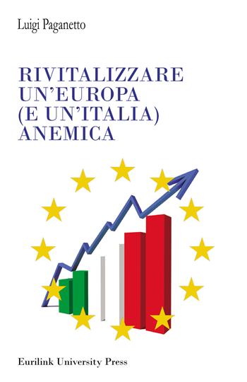 Rivitalizzare un'Europa (e un'Italia) anemica - Luigi Paganetto - Libro Eurilink 2021, I saggi | Libraccio.it
