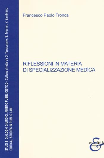 Riflessioni in materia di specializzazione medica - Francesco Paolo Tronca - Libro Eurilink University Press 2021, Studi e dialoghi giuridici | Libraccio.it