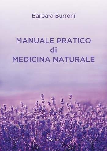 Manuale pratico di medicina naturale - Barbara Burroni - Libro Scribo 2017 | Libraccio.it