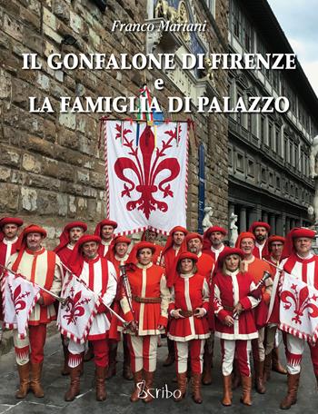 Il gonfalone di Firenze e la Famiglia di Palazzo - Franco Mariani - Libro Scribo 2019 | Libraccio.it