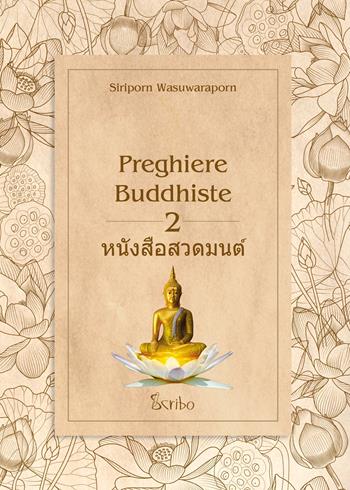 Preghiere buddhiste. Vol. 2 - Wasuwaraporn Siriporn - Libro Scribo 2020 | Libraccio.it