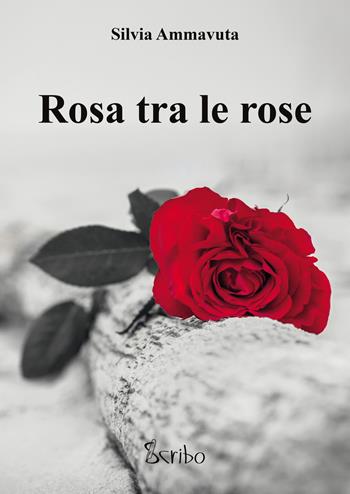 Rosa tra le rose - Silvia Ammavuta - Libro Scribo 2021 | Libraccio.it