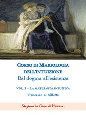 Corso di mariologia dell'intuizione. Dal dogma all'esistenza. Vol. 1: maternità intuibile, La.