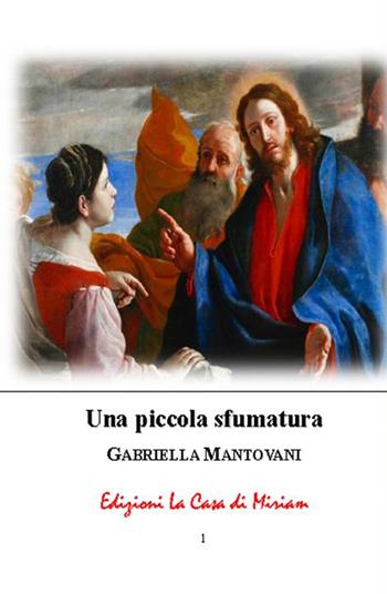 Una piccola sfumatura - Gabriella Mantovani - Libro La Casa di Miriam 2018 | Libraccio.it