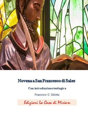 Novena a San Francesco di Sales. Nuova ediz. - Gastone Francesco Silletta - Libro La Casa di Miriam 2019 | Libraccio.it