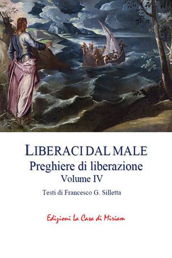 «Liberaci dal male». Preghiere di liberazione. Vol. 4 - Francesco Gastone Silletta - Libro La Casa di Miriam 2023 | Libraccio.it