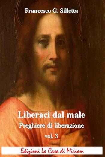 «Liberaci dal male». Preghiere di liberazione. Vol. 3 - Gastone Francesco Silletta - Libro La Casa di Miriam 2018 | Libraccio.it