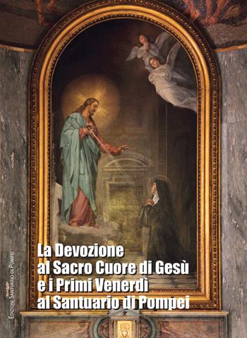 La devozione al Sacro Cuore di Gesù e i primi venerdì al Santuario di Pompei  - Libro Pontificio Santuario Pompei 2019 | Libraccio.it