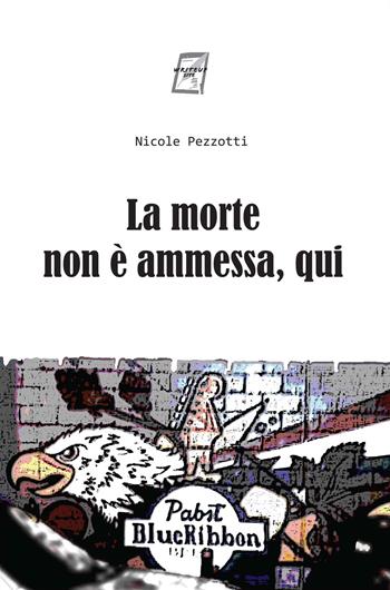 La morte non è ammessa, qui - Nicole Pezzotti - Libro WriteUp 2017 | Libraccio.it