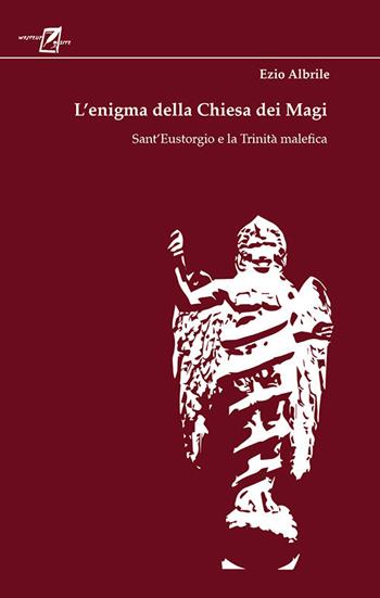 L'enigma della chiesa dei magi. Sant'Eustorgio e la trinità malefica - Ezio Albrile - Libro WriteUp 2020, Il giorno della civetta | Libraccio.it