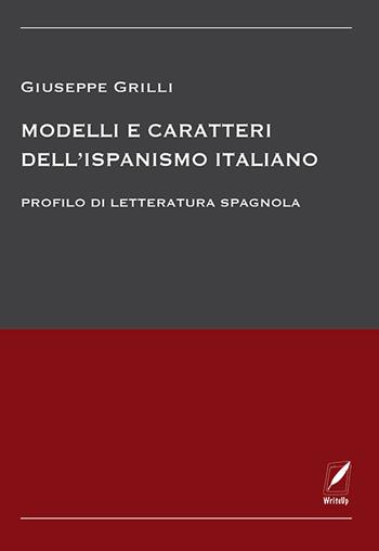 Modelli e caratteri dell'ispanismo italiano. Profilo di letteratura spagnola - Giuseppe Grilli - Libro WriteUp 2022 | Libraccio.it
