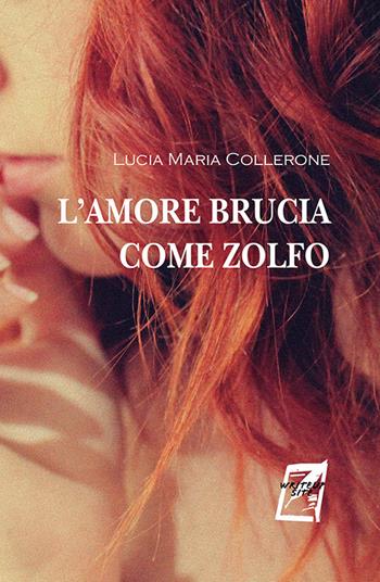 L'amore brucia come zolfo. Nuova ediz. - Lucia Maria Collerone - Libro WriteUp 2018 | Libraccio.it