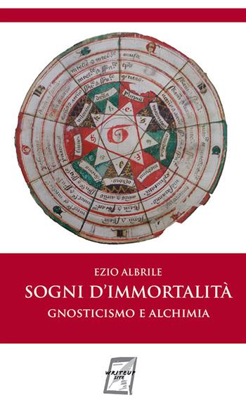 Sogni d'immortalità. Gnosticismo e alchimia. Nuova ediz. - Ezio Albrile - Libro WriteUp 2019 | Libraccio.it