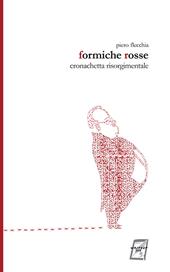 Formiche rosse. Cronachetta risorgimentale. Nuova ediz.