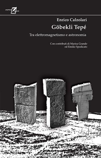 Göbekli Tepé. Tra elettromagnetismo e astronomia - Enrico Calzolari - Libro WriteUp 2019 | Libraccio.it