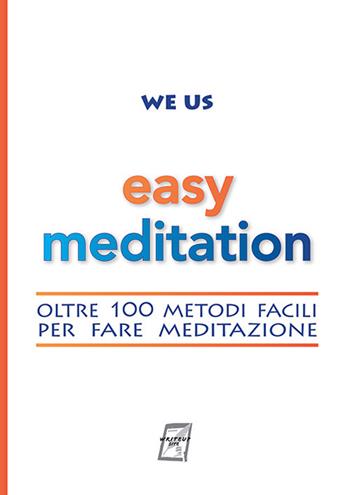 Easy Meditation. Oltre 100 metodi facili per fare meditazione. Nuova ediz. - We Us - Libro WriteUp 2020 | Libraccio.it