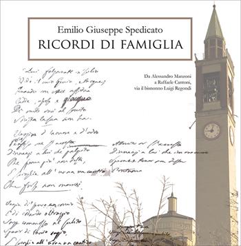 Ricordi di famiglia. Da Alessandro Manzoni a Raffaele Cantoni, passando dal bisnonno Luigi Regondi, attraverso i ricordi e i documenti di Enrico Colombo, pronipote. Nuova ediz. - Emilio Giuseppe Spedicato - Libro WriteUp 2020 | Libraccio.it