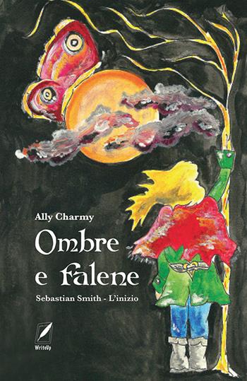 Ombre e falene. Sebastian Smith. L'inizio. Nuova ediz. - Ally Charmy - Libro WriteUp 2020 | Libraccio.it