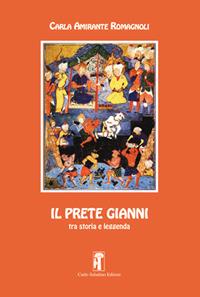 Il prete Gianni tra storia e leggenda - Carla Amirante Romagnoli - Libro Carlo Saladino Editore 2017, Saggistica | Libraccio.it