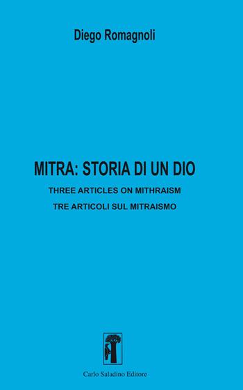 Mitra: storia di un dio. Three articles in mithraism-Tre articoli sul mitraismo. Nuova ediz. - Diego Romagnoli - Libro Carlo Saladino Editore 2019, Saggistica | Libraccio.it