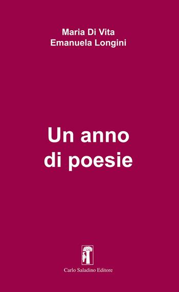 Un anno di poesie - Maria Di Vita, Emanuela Longini - Libro Carlo Saladino Editore 2018, Argomenti | Libraccio.it
