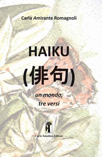 Haiku. Un mondo, tre versi - Carla Amirante Romagnoli - Libro Carlo Saladino Editore 2018, Narrativa | Libraccio.it
