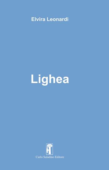 Lighea - Elvira Leonardi - Libro Carlo Saladino Editore 2018, Argomenti | Libraccio.it