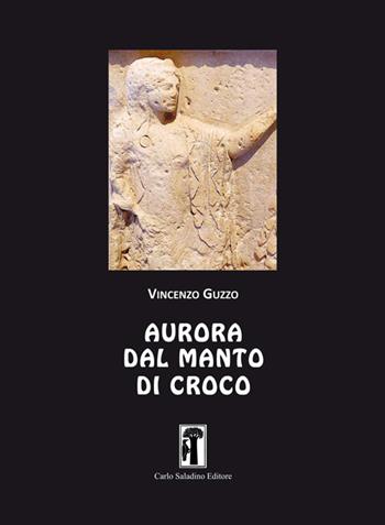 Aurora dal manto di croco - Vincenzo Guzzo - Libro Carlo Saladino Editore 2019, Saggistica | Libraccio.it