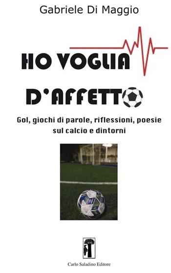 Ho voglia d'affetto - Gabriele Di Maggio - Libro Carlo Saladino Editore 2019, Narrativa | Libraccio.it