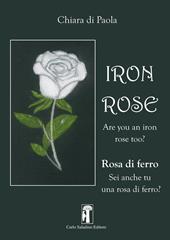 Iron rose. Rosa di ferro. Nuova ediz.