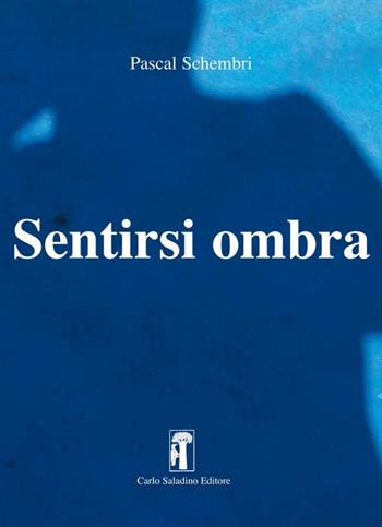 Sentirsi ombra. Nuova ediz. - Pascal Schembri - Libro Carlo Saladino Editore 2019, Narrativa | Libraccio.it