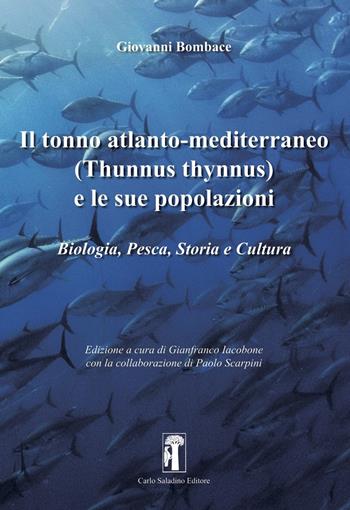 Il tonno atlanto-mediterraneo (Thunnus-Thynnus) e le sue popolazioni. Biologia, pesca, storia e cultura - Giovanni Bombace - Libro Carlo Saladino Editore 2021, Saggistica | Libraccio.it