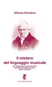 Il mistero del linguaggio musicale. Nel pensiero di Schopenhauer, Leopardi, Madame De Staël, Hegel e Mozart