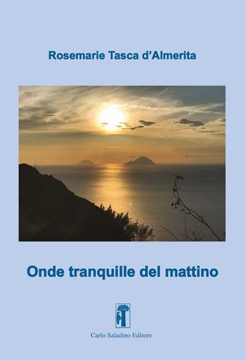 Onde tranquille del mattino - Rosemarie Tasca d'Almerita - Libro Carlo Saladino Editore 2021, Argomenti | Libraccio.it
