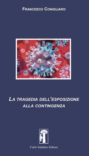 La tragedia dell’esposizione alla contingenza - Francesco Conigliaro - Libro Carlo Saladino Editore 2021, Saggistica | Libraccio.it