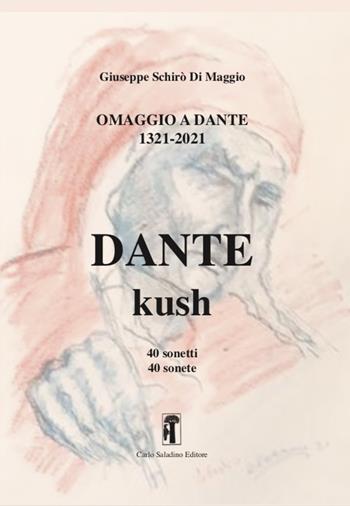 Omaggio a Dante 1321-2021 Dante-Kush. 40 sonetti bilingui - Giuseppe Schirò Di Maggio - Libro Carlo Saladino Editore 2021, Saggistica | Libraccio.it