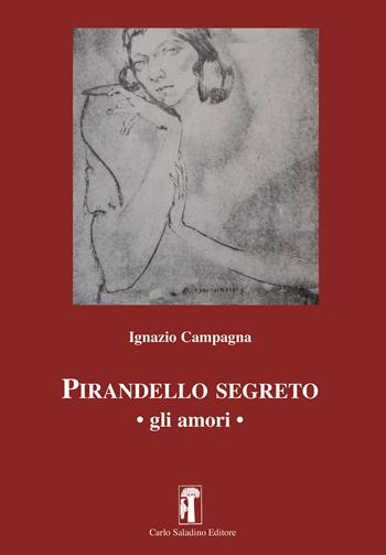 Pirandello segreto. Gli amori - Ignazio Campagna - Libro Carlo Saladino Editore 2022, Saggistica | Libraccio.it