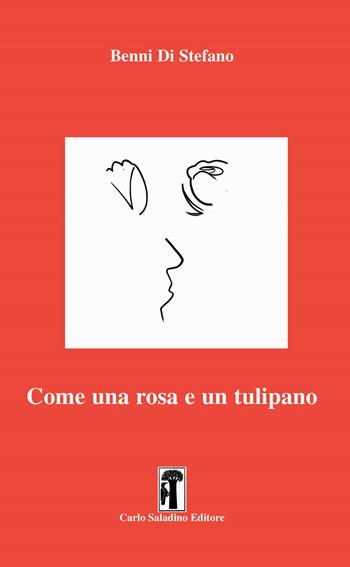 Come una rosa e un tulipano - Benni Di Stefano - Libro Carlo Saladino Editore 2022, Narrativa | Libraccio.it