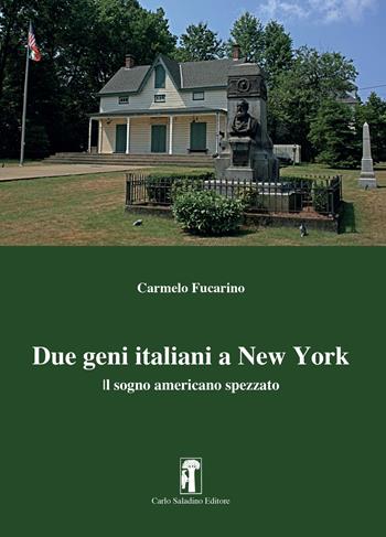 Due geni italiani a New York. Il sogno americano spezzato - Carmelo Fucarino - Libro Carlo Saladino Editore 2022, Saggistica | Libraccio.it