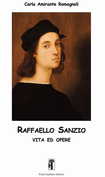 Raffaello Sanzio. Vita ed opere. Ediz. illustrata - Carla Amirante Romagnoli - Libro Carlo Saladino Editore 2023, Narrativa | Libraccio.it