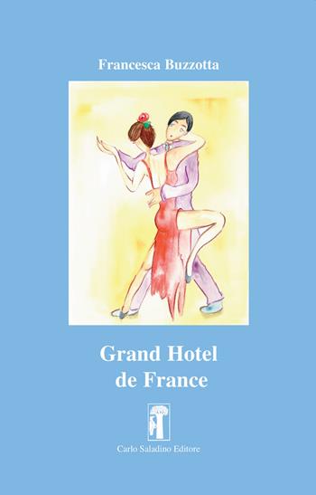 Grand Hotel de France. Nuova ediz. - Francesca Buzzotta - Libro Carlo Saladino Editore 2022, Narrativa | Libraccio.it