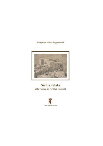 Sicilia velata. Alla ricerca di fortilizi e cenobi - Adalpina Fabra Bignardelli - Libro Carlo Saladino Editore 2022, Narrativa | Libraccio.it