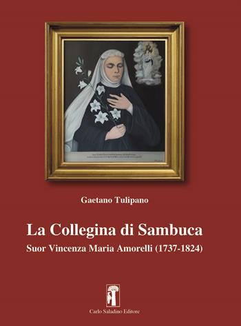 La Collegina di Sambuca. Suor Vincenza Maria Amorelli (1737-1824) - Gaetano Tulipano - Libro Carlo Saladino Editore 2023 | Libraccio.it