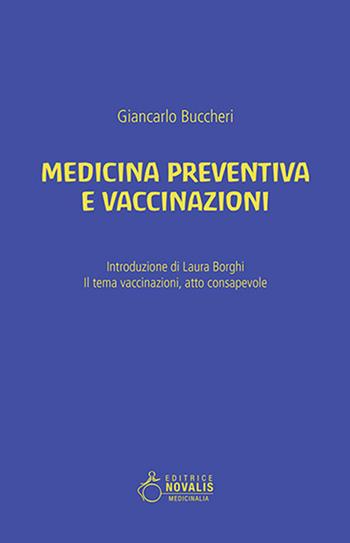 Medicina preventiva e vaccinazioni. Il tema vaccinazioni, atto consapevole - Giancarlo Buccheri - Libro Novalis 2018 | Libraccio.it