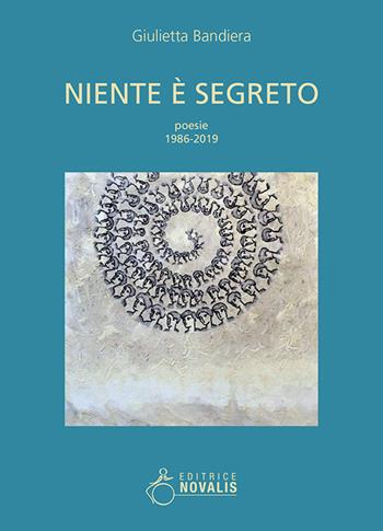 Niente è segreto. Poesie, 1986-2019 - Giulietta Bandiera - Libro Novalis 2019 | Libraccio.it