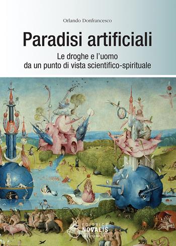 Paradisi artificiali. Le droghe e l'uomo da un punto di vista scientifico-spirituale - Orlando Donfrancesco - Libro Novalis 2019, Medicinalia | Libraccio.it