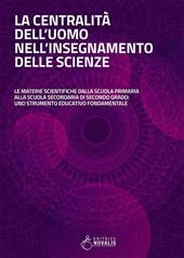 La centralità dell'uomo nell'insegnamento delle scienze. Le materie scientifiche dalla scuola primaria alla scuola secondaria di secondo grado: uno strumento educativo fondamentale