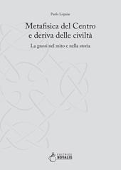 Metafisica del centro e deriva delle civiltà. La gnosi nel mito e nella storia